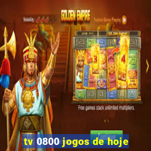 tv 0800 jogos de hoje