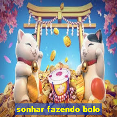 sonhar fazendo bolo