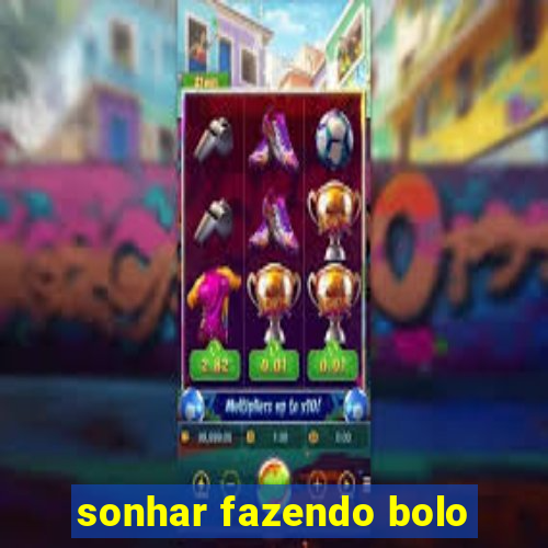 sonhar fazendo bolo