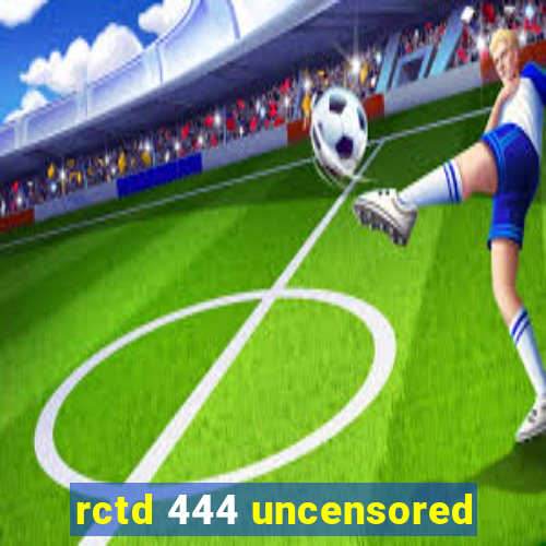 rctd 444 uncensored