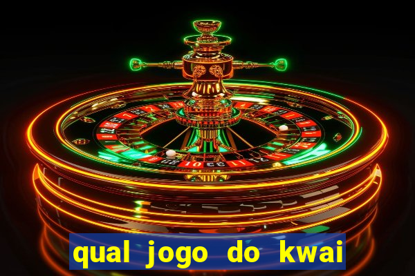 qual jogo do kwai que ganha mais dinheiro