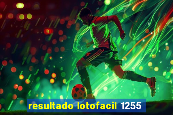 resultado lotofacil 1255
