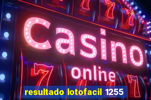 resultado lotofacil 1255