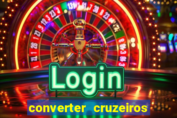 converter cruzeiros para real