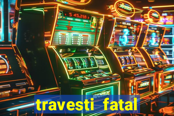 travesti fatal porto alegre