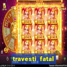 travesti fatal porto alegre