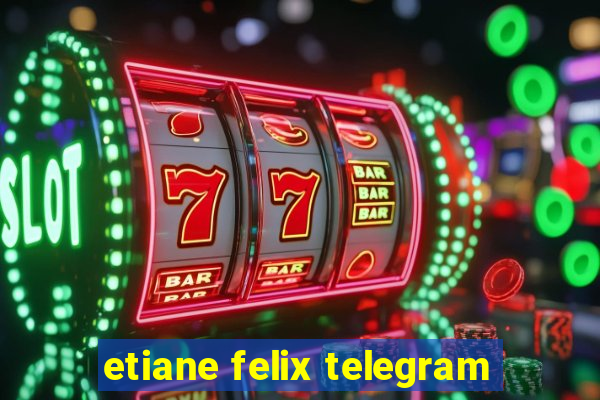 etiane felix telegram