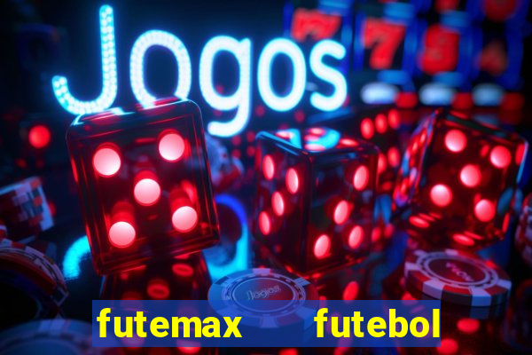 futemax   futebol ao vivo