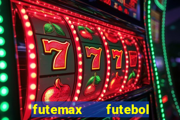 futemax   futebol ao vivo