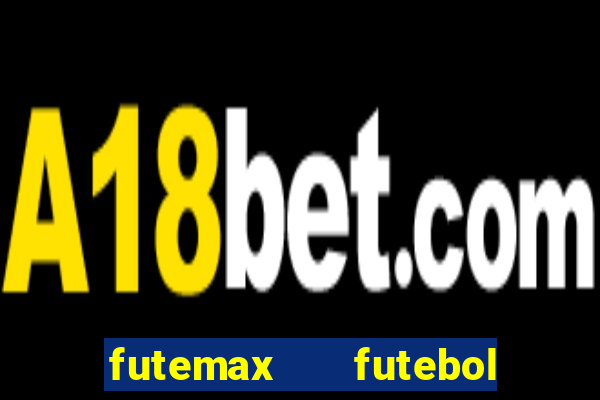 futemax   futebol ao vivo