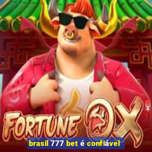 brasil 777 bet é confiável