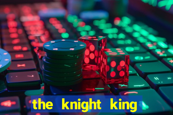 the knight king who returned with a god cap 1