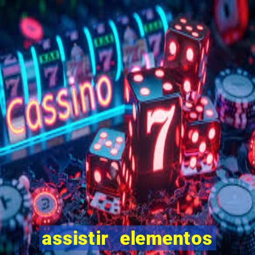 assistir elementos filme completo dublado drive