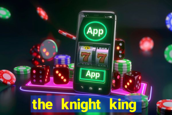 the knight king who returned with a god wiki