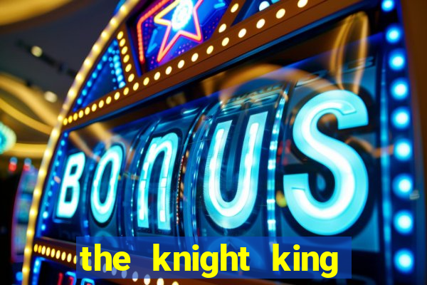the knight king who returned with a god wiki