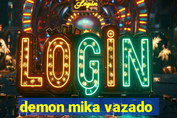 demon mika vazado