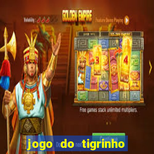 jogo do tigrinho oficial como jogar