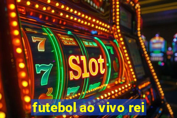 futebol ao vivo rei