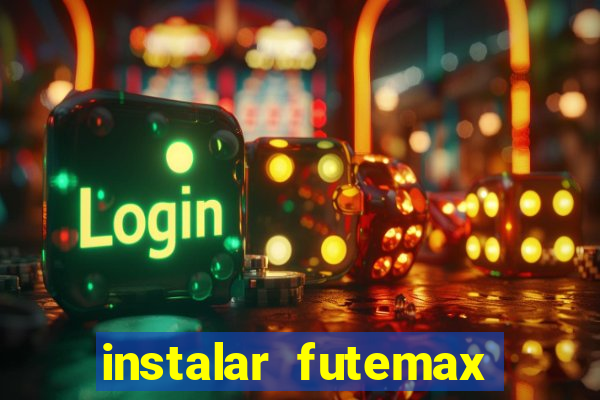 instalar futemax futebol ao vivo