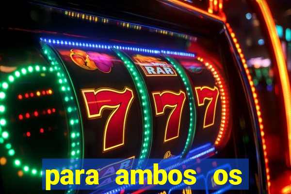 para ambos os times marcam 1 e 2 tempo