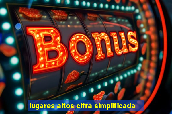 lugares altos cifra simplificada