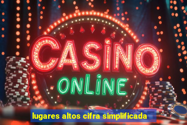 lugares altos cifra simplificada