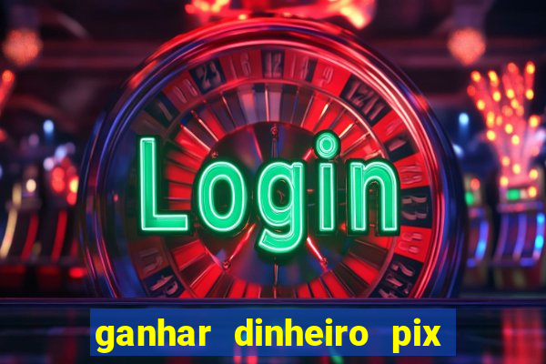 ganhar dinheiro pix de verdade bingo