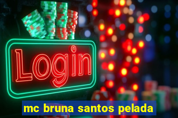 mc bruna santos pelada
