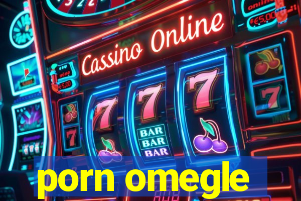 porn omegle
