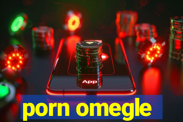 porn omegle