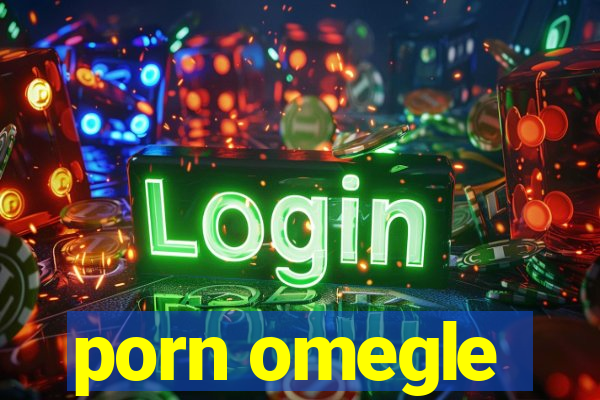 porn omegle