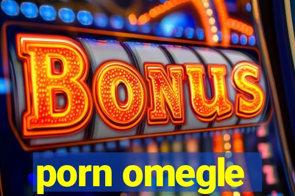 porn omegle