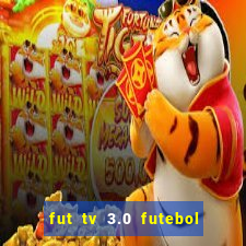 fut tv 3.0 futebol ao vivo