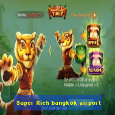 Super Rich bangkok airport