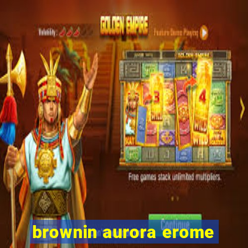 brownin aurora erome