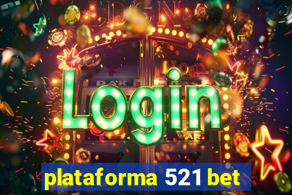 plataforma 521 bet