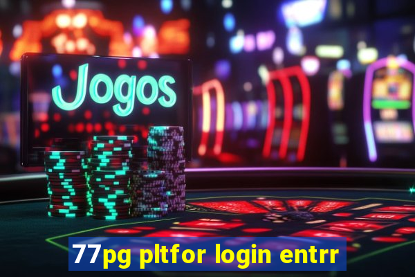 77pg pltfor login entrr