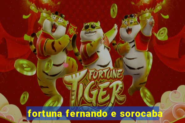 fortuna fernando e sorocaba