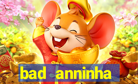 bad anninha conteudo gratis