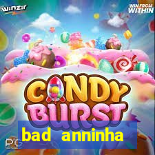 bad anninha conteudo gratis