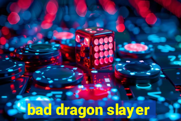bad dragon slayer