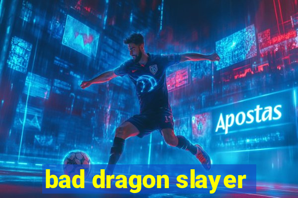 bad dragon slayer
