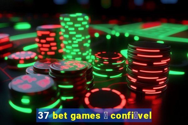37 bet games 茅 confi谩vel