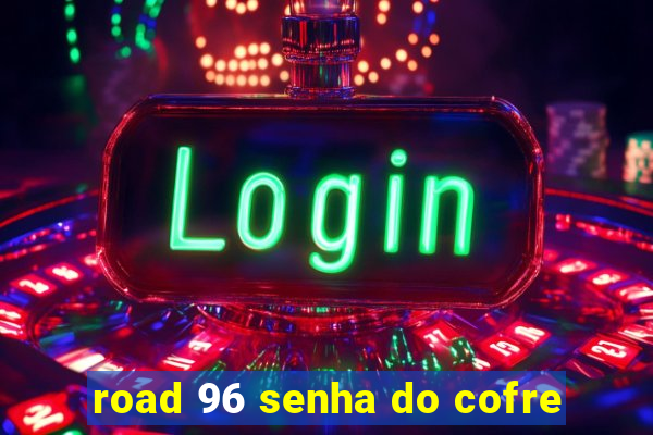 road 96 senha do cofre