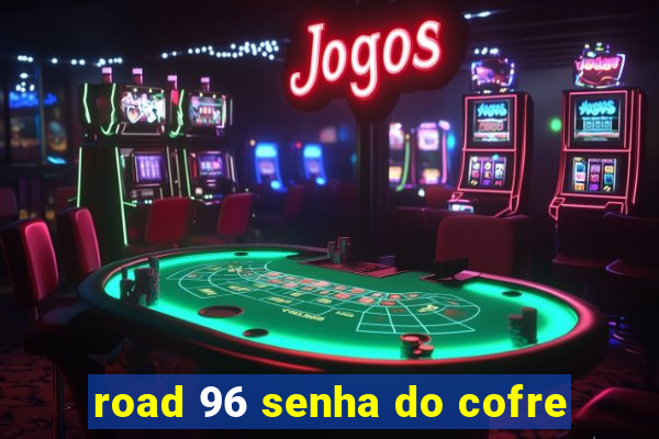 road 96 senha do cofre