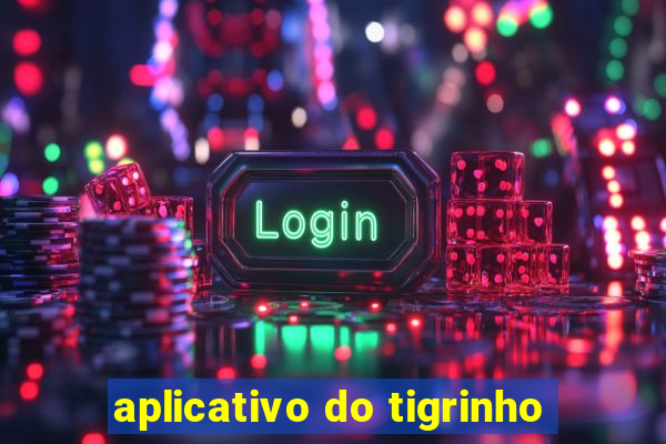aplicativo do tigrinho