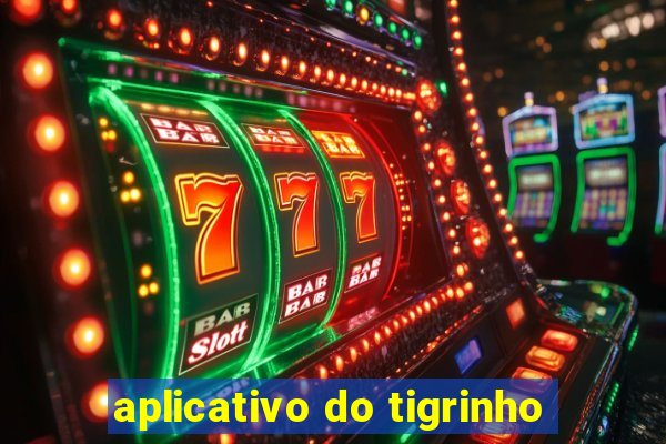 aplicativo do tigrinho