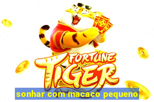 sonhar com macaco pequeno