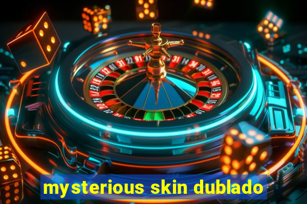 mysterious skin dublado