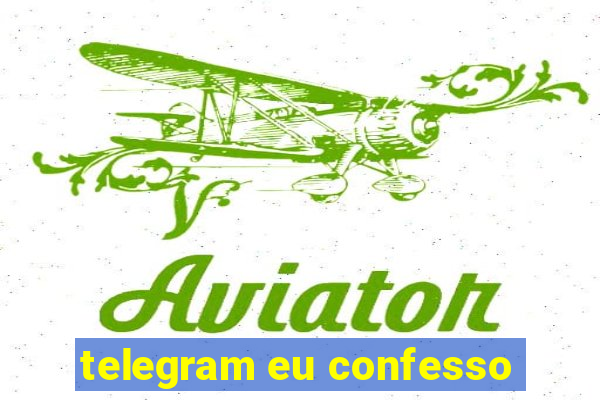 telegram eu confesso